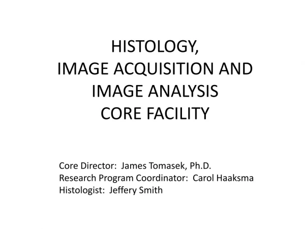 HISTOLOGY,   IMAGE ACQUISITION AND  IMAGE ANALYSIS  CORE FACILITY