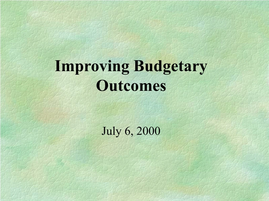 improving budgetary outcomes july 6 2000