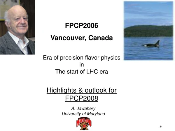 FPCP2006 Vancouver, Canada Era of precision flavor physics  in  The start of LHC era