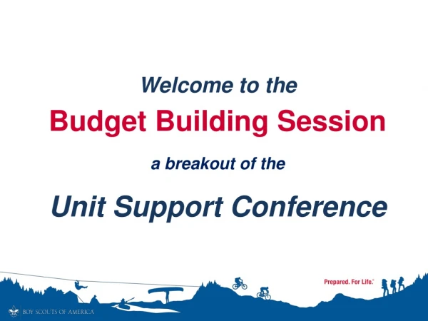 Welcome to the  Budget Building Session a breakout of the  Unit Support Conference