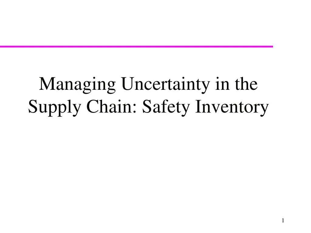 managing uncertainty in the supply chain safety inventory