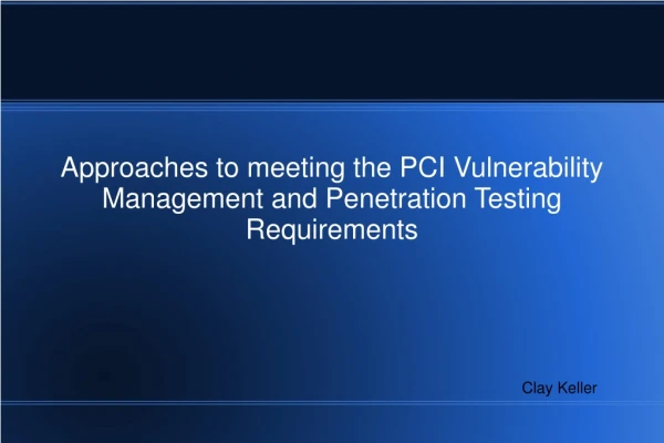 Approaches to meeting the PCI Vulnerability Management and Penetration Testing Requirements