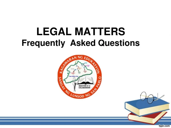 LEGAL MATTERS Frequently  Asked Questions