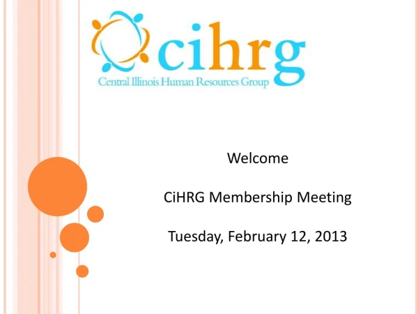 Welcome CiHRG Membership Meeting Tuesday, February 12, 2013