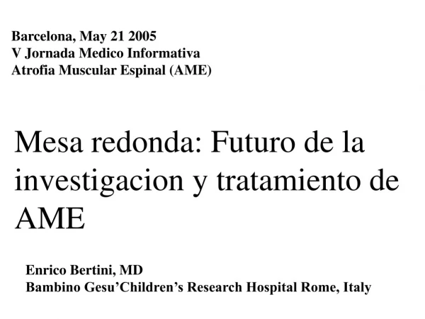 Enrico Bertini, MD Bambino Gesu’Children’s Research Hospital Rome, Italy