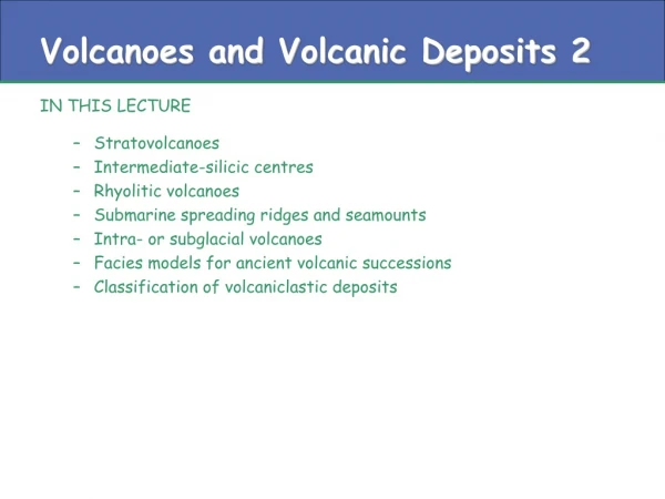 Volcanoes and Volcanic Deposits 2