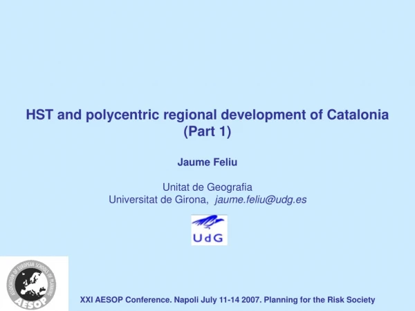 HST and polycentric regional development of Catalonia (Part 1) Jaume Feliu Unitat de Geografia