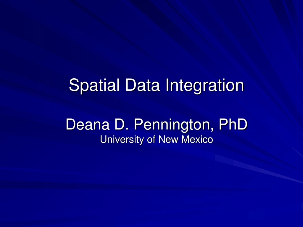 spatial data integration deana d pennington phd university of new mexico