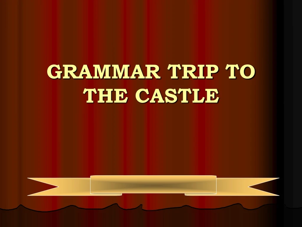 grammar trip to the castle