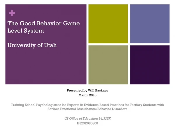 The Good Behavior Game Level System University of Utah