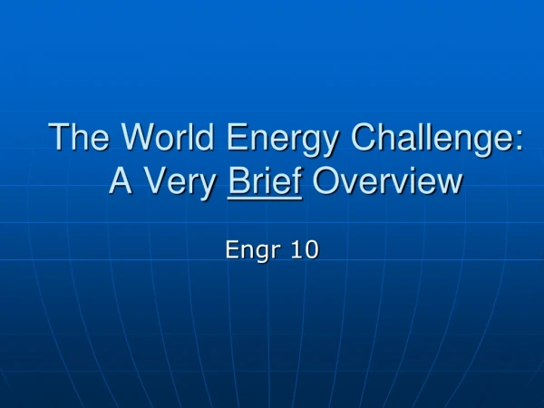 The World Energy Challenge:  A Very  Brief  Overview