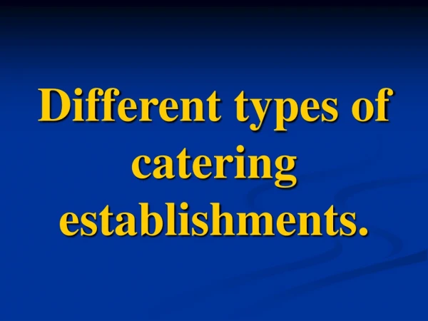 Different types of catering establishments.