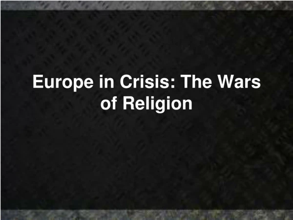 Europe in Crisis: The Wars of Religion