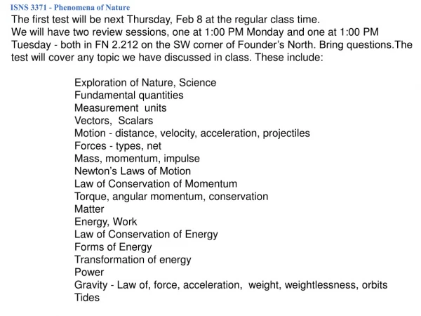 The first test will be next Thursday, Feb 8 at the regular class time.