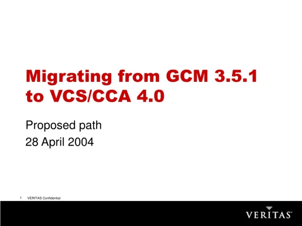 Migrating from GCM 3.5.1 to VCS/CCA 4.0
