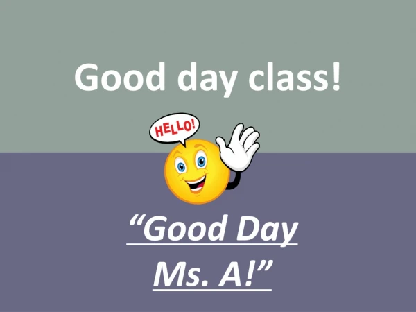 Good day class!