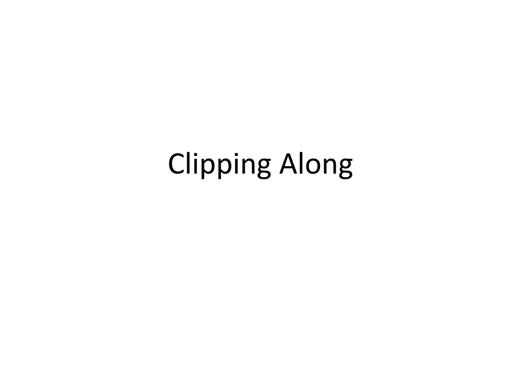 clipping along