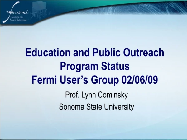 Education and Public Outreach Program Status Fermi User’s Group 02/06/09