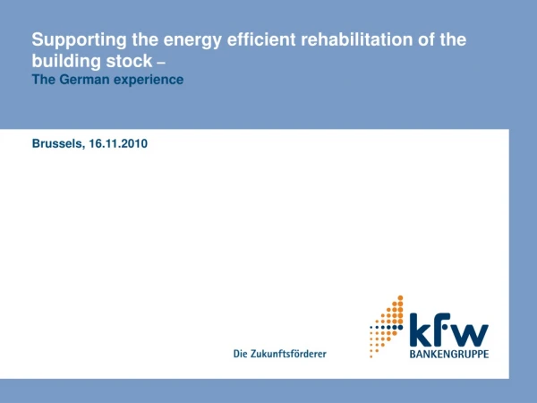 Supporting the energy efficient rehabilitation of the building stock  –  The German experience