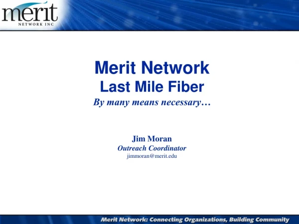 Merit Network Last Mile Fiber By many means necessary…