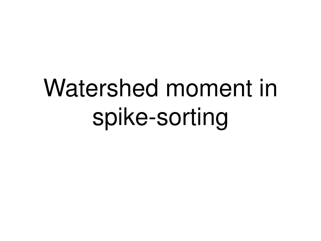 watershed moment in spike sorting