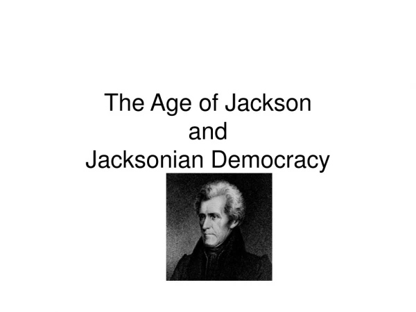 The Age of Jackson and  Jacksonian Democracy