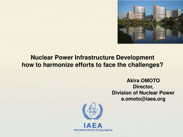 Akira OMOTO Director,  Division of Nuclear Power a.omoto@iaea