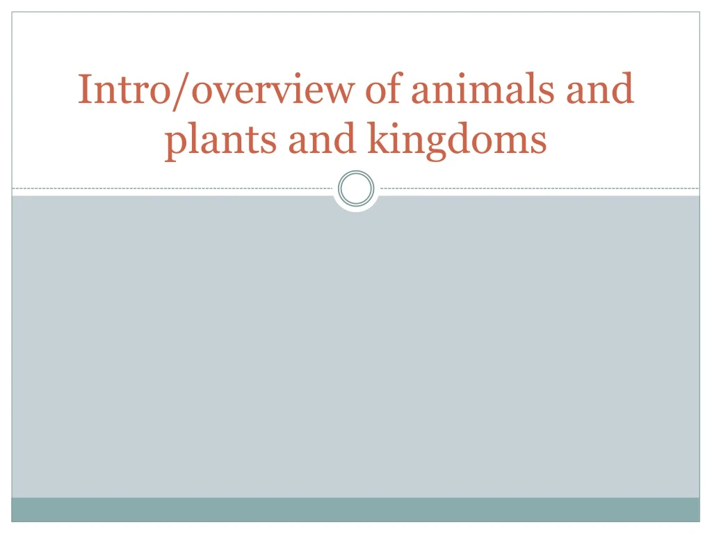 intro overview of animals and plants and kingdoms