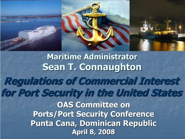 OAS Committee on   Ports/Port Security Conference  Punta Cana, Dominican Republic  April 8, 2008