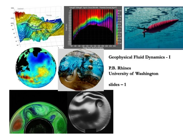 Geophysical Fluid Dynamics - I P.B. Rhines University of Washington slides – 1