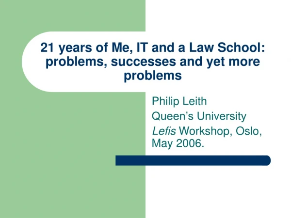 21 years of Me, IT and a Law School: problems, successes and yet more problems