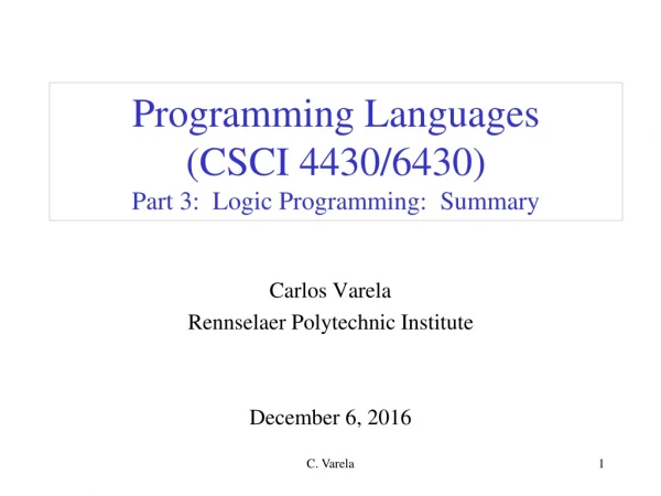 Programming Languages  (CSCI 4430/6430) Part 3:  Logic Programming:  Summary