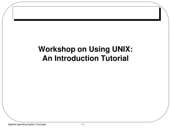 Workshop on Using UNIX:  An Introduction Tutorial