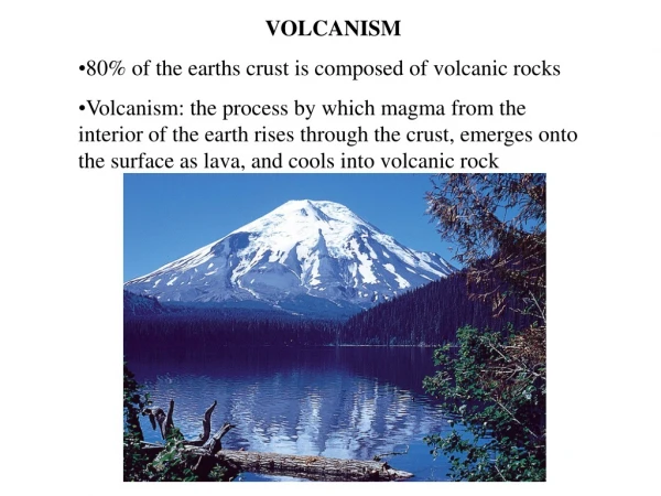 VOLCANISM 80% of the earths crust is composed of volcanic rocks