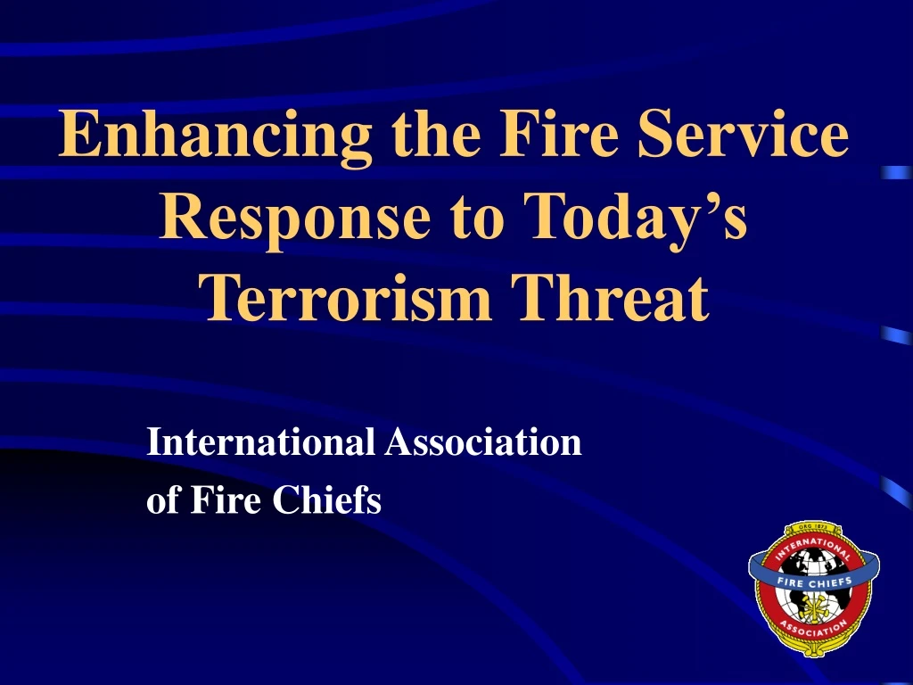 enhancing the fire service response to today s terrorism threat