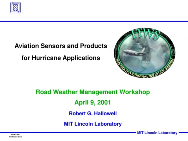 Road Weather Management Workshop April 9, 2001 Robert G. Hallowell MIT Lincoln Laboratory