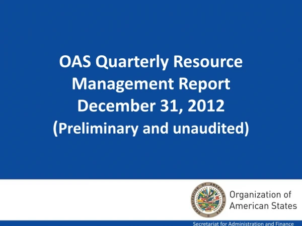 OAS Quarterly Resource Management Report December 31, 2012 ( Preliminary and unaudited)