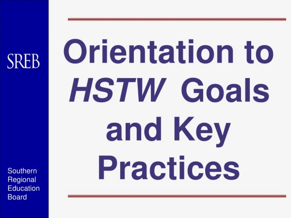 Orientation to  HSTW   Goals and Key Practices