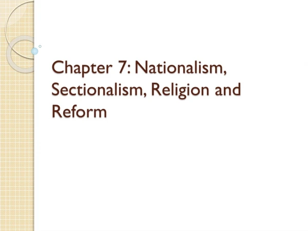 Chapter 7: Nationalism, Sectionalism, Religion and Reform