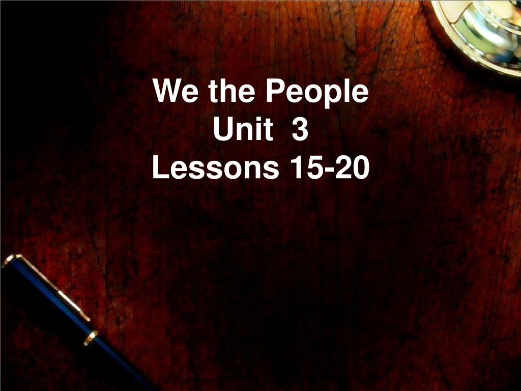 we the people unit 3 lessons 15 20