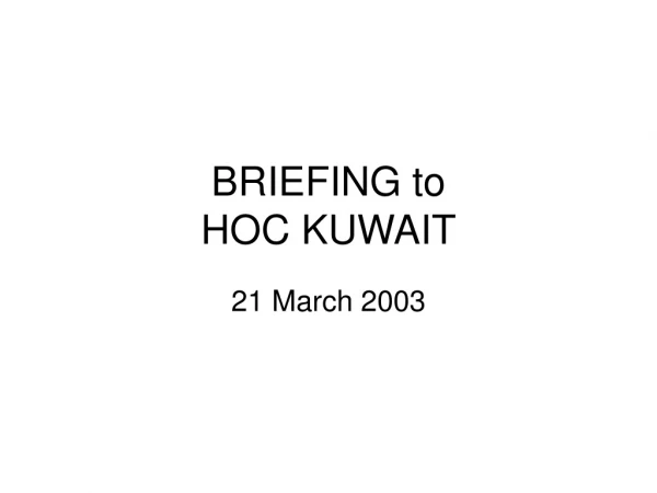 BRIEFING to HOC KUWAIT