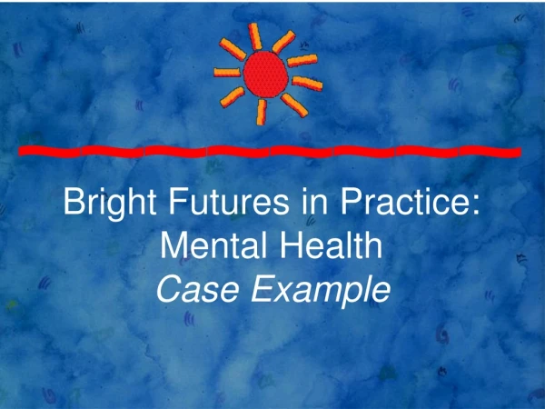 Bright Futures in Practice: Mental Health Case Example