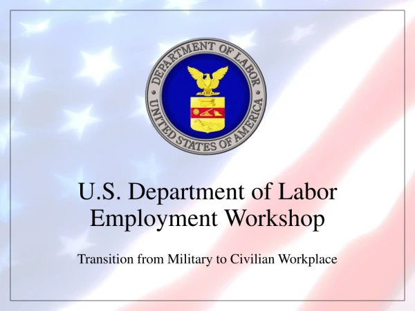 U.S. Department of Labor Employment Workshop Transition from Military to Civilian Workplace