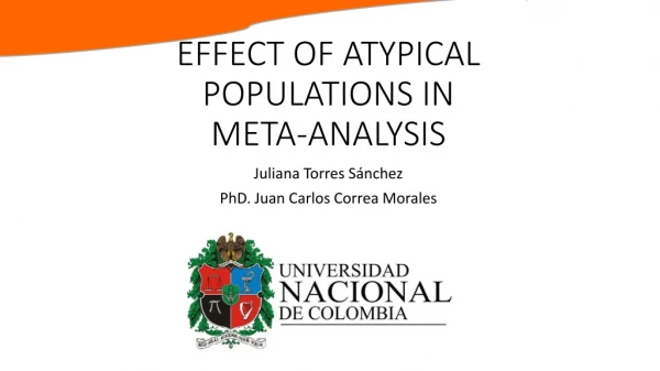 EFFECT OF ATYPICAL POPULATIONS IN  META-ANALYSIS