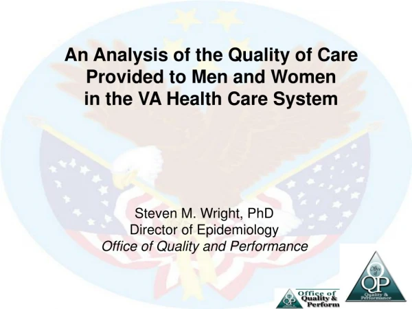 Steven M. Wright, PhD Director of Epidemiology Office of Quality and Performance