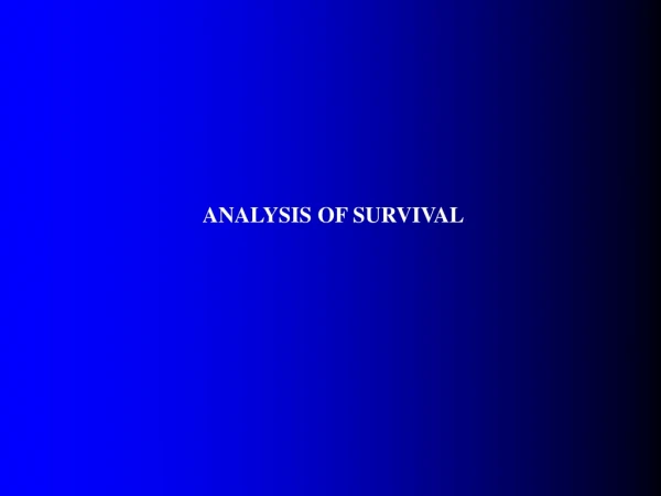 ANALYSIS OF SURVIVAL