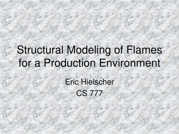 Structural Modeling of Flames for a Production Environment