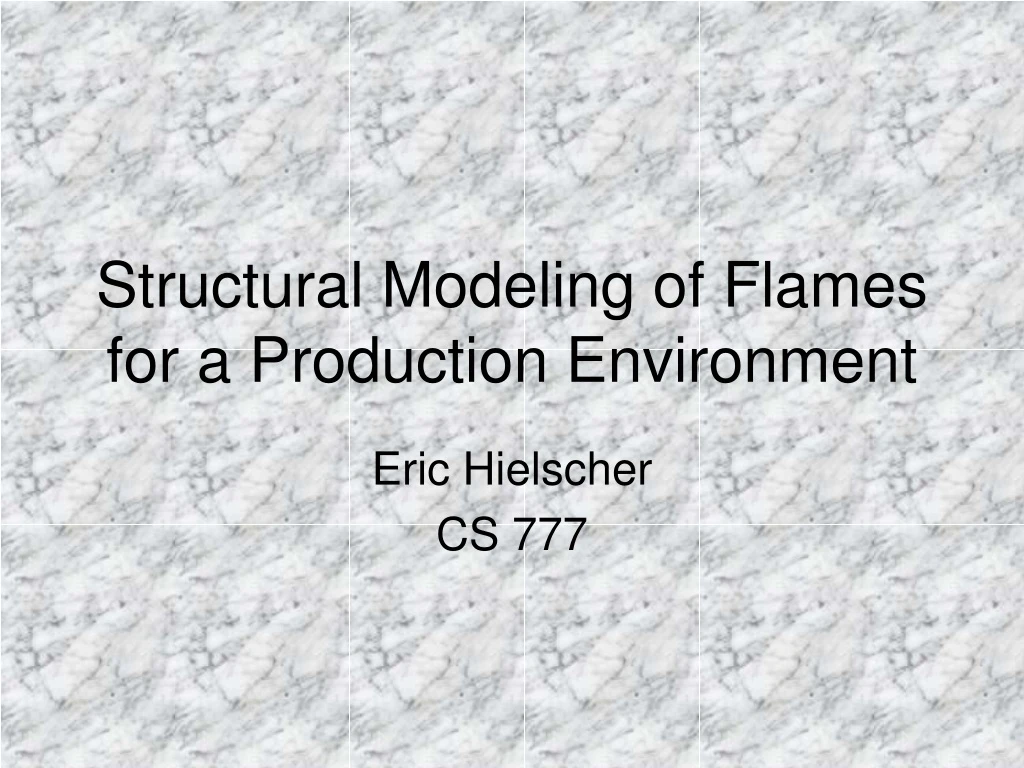 structural modeling of flames for a production environment