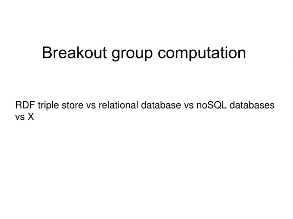 Breakout group computation