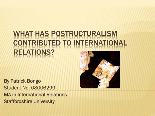 What has Postructuralism contributed to International Relations?